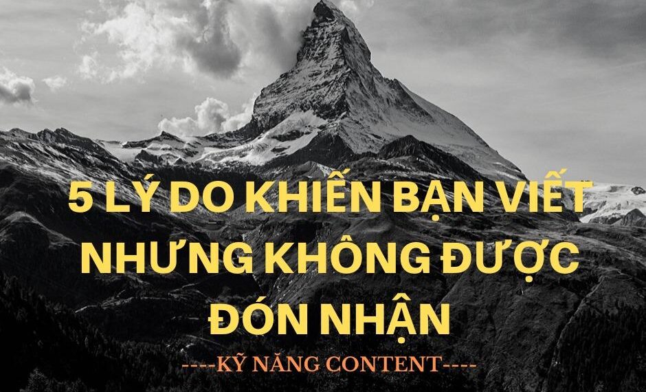 Tổng hợp 5 nguyên nhân dẫn đến bài viết kém hấp dẫn, không được đón nhận