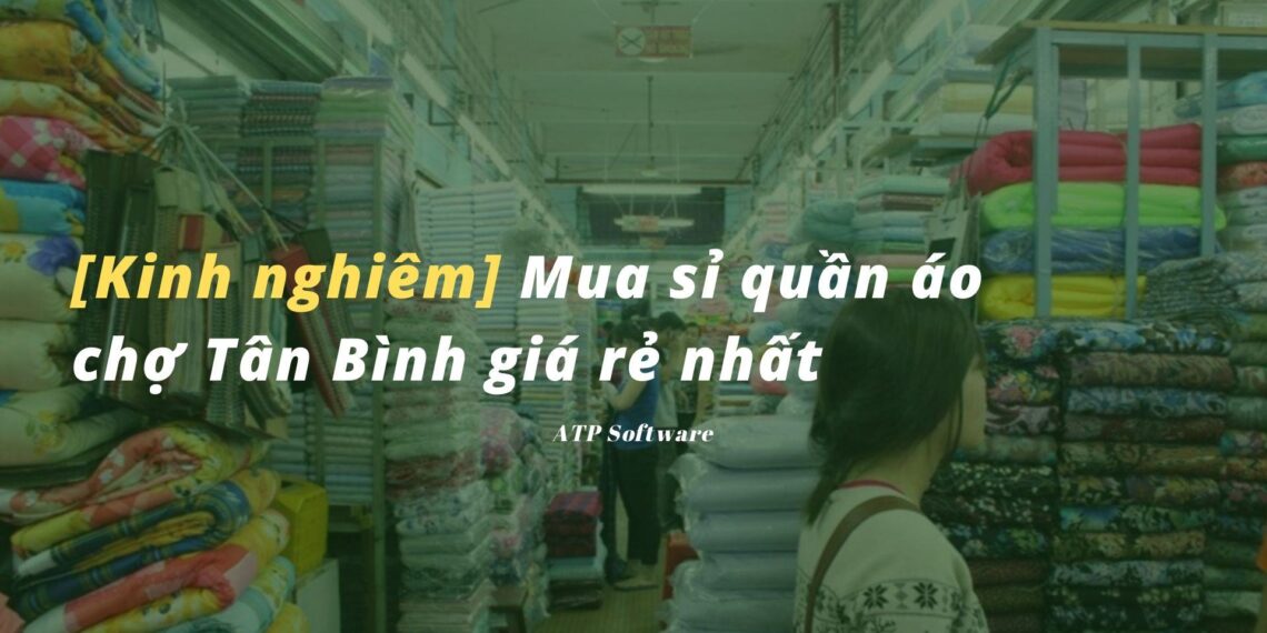 Cách thức mua sỉ quần áo chợ Tân Bình giá rẻ nhất