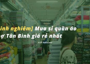 Cách thức mua sỉ quần áo chợ Tân Bình giá rẻ nhất