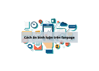 Hướng Dẫn Ẩn Bình Luận Ở Các Bài Viết Trên Fanpage Mới Nhất