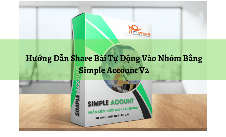 Hướng Dẫn Share Bài Tự Động Vào Nhóm Bằng Simple Account V2