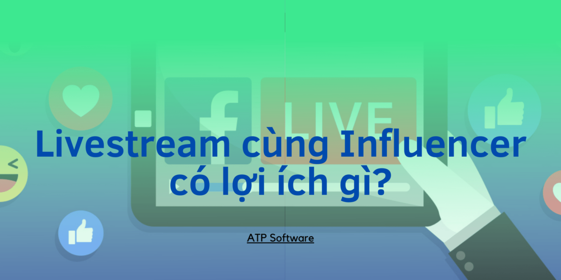 Livestream cùng Influencer có lợi ích gì? 9 Livestream cùng Influencer