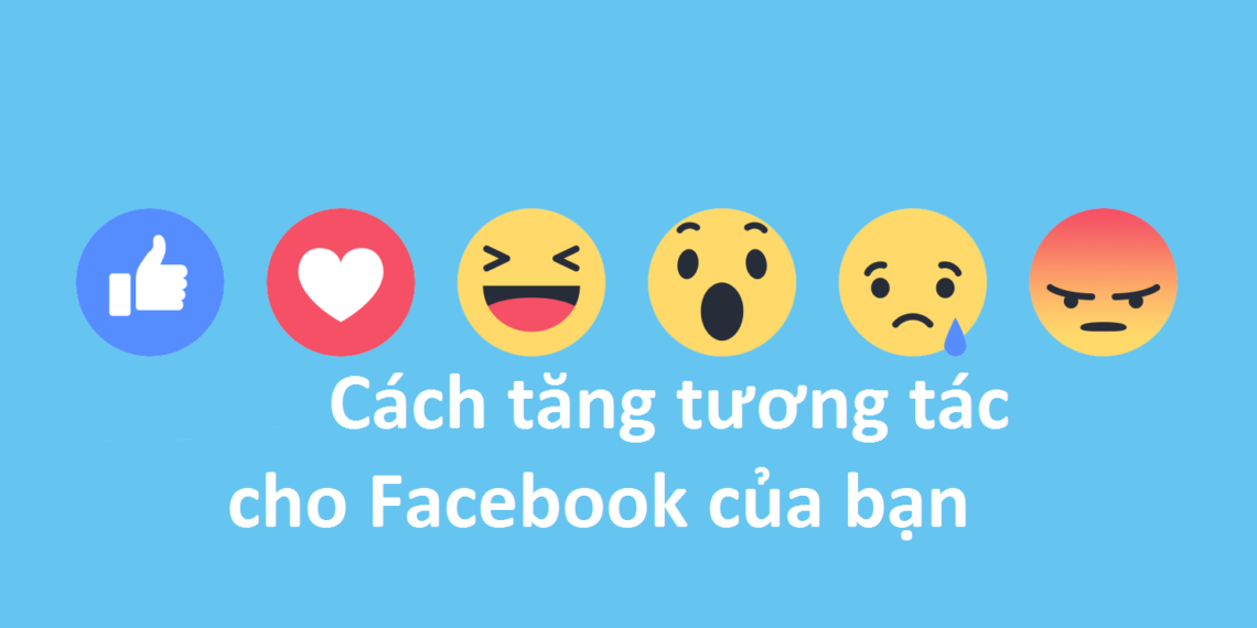 Hướng dẫn nuôi nick và tăng tương tác Facebook chỉ trong vài thủ thuật