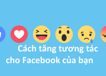 Hướng dẫn nuôi nick và tăng tương tác Facebook chỉ trong vài thủ thuật