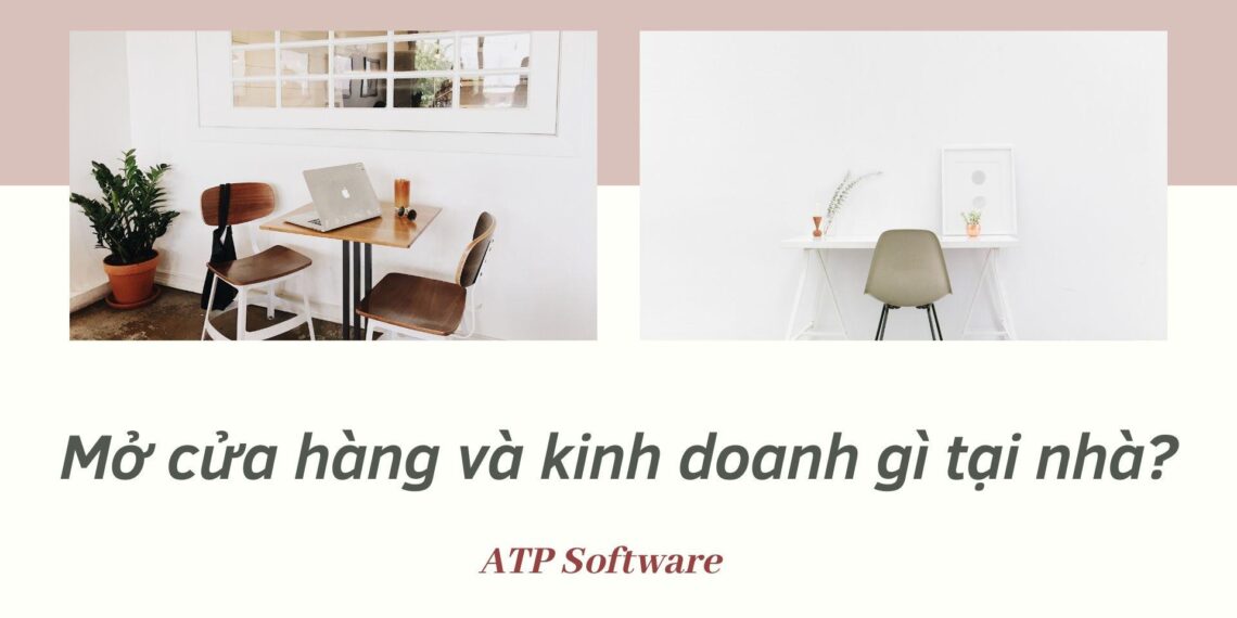 Mở cửa hàng và kinh doanh gì tại nhà hiệu quả nhất? 4 Mở cửa hàng gì tại nhà