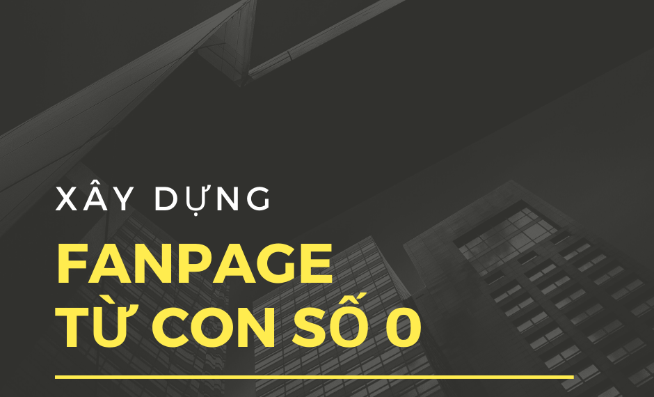 Chiến lược xây dựng Fanpage từ con số 0 version 2