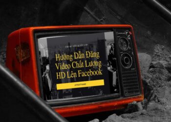 Hướng Dẫn Đăng Video Chất Lượng HD Lên Facebook