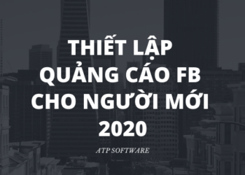 Hướng Dẫn Thiết Lập Quảng Cáo Facebook Cơ Bản Cho Người Mới 2020