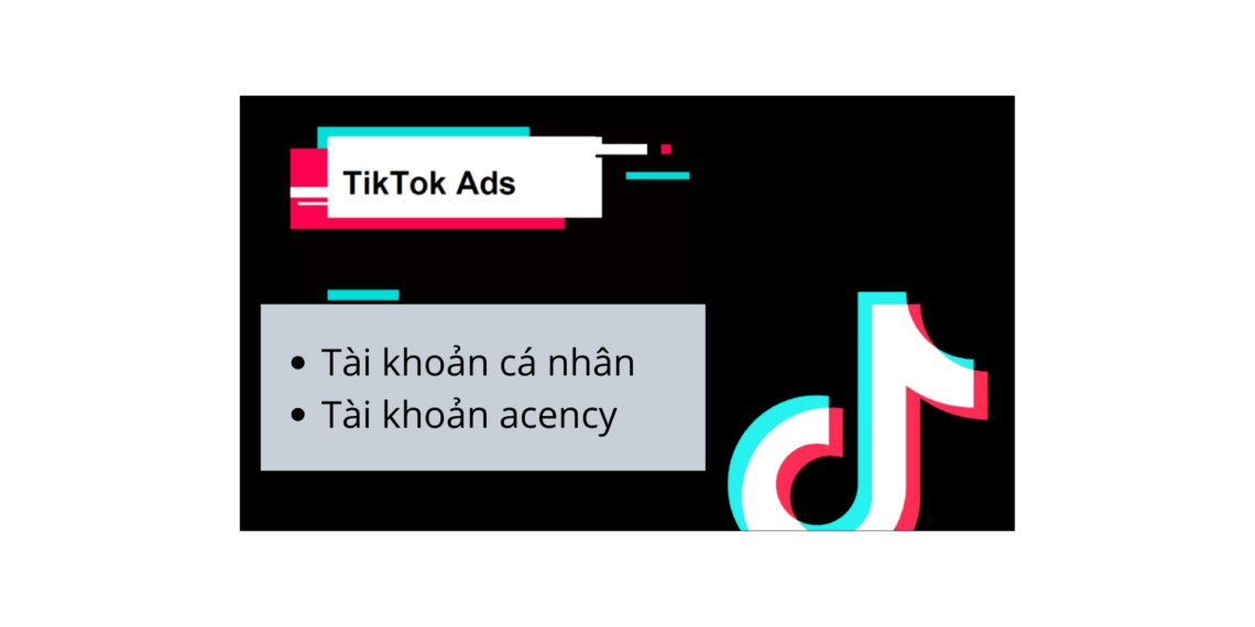 So Sánh 2 Loại Tài Khoản Tiktok Ads Và Cách Tối Ưu 1 Chiến Dịch Quảng Cáo
