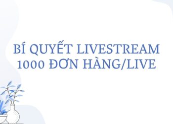 bi quyet livestream 1000 don hang