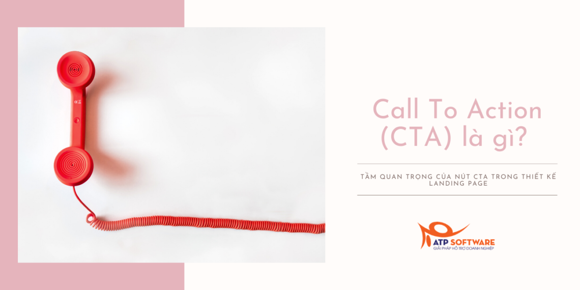Call To Action (CTA) là gì? Tầm quan trọng của nút CTA trong thiết kế Landing Page