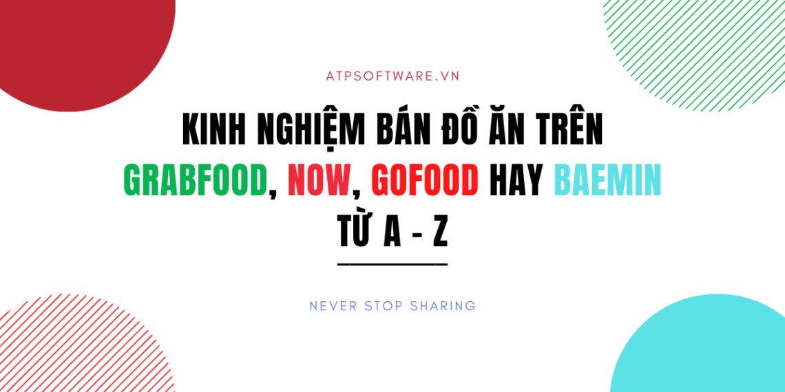 TỔNG HỢP KINH NGHIỆM BÁN ĐỒ ĂN TRÊN GRABFOOD, NOW, GOFOOD HAY BAEMIN TỪ A - Z 7 TỔNG HỢP KINH NGHIỆM BÁN ĐỒ ĂN TRÊN GRABFOOD, NOW, GOFOOD HAY BAEMIN TỪ A – Z