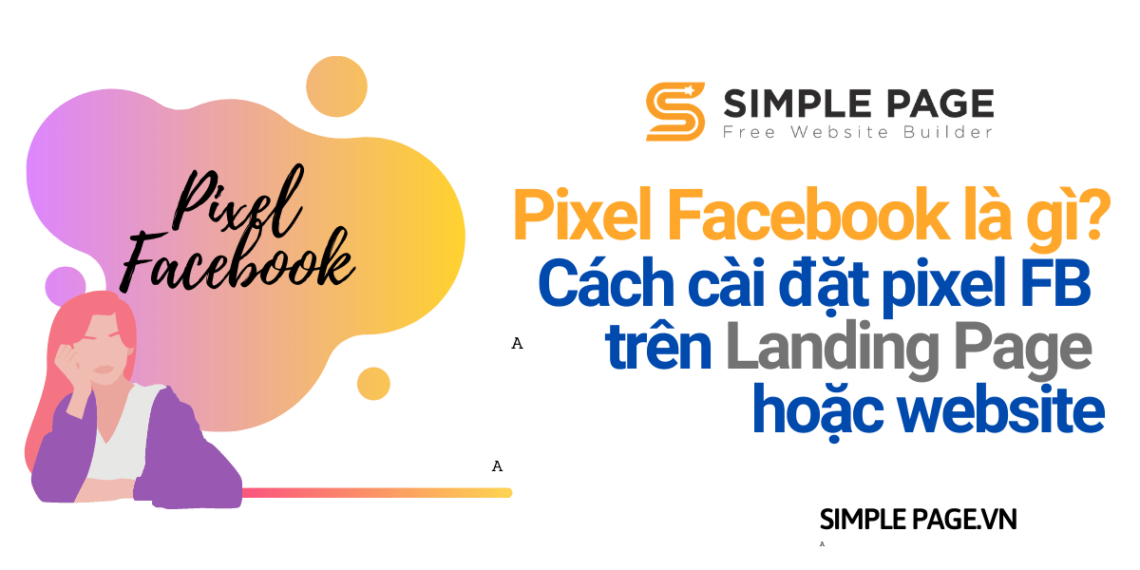 Pixel Facebook là gì? Cách cài đặt pixel FB trên Landing Page hoặc website