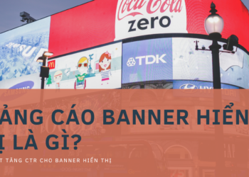 Quảng cáo Banner hiển thị là gì? Thủ thuật tăng CTR cho Banner hiển thị