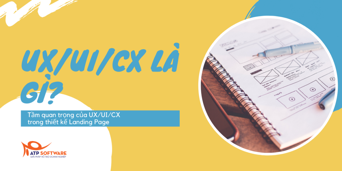 UX/UI/CX là gì? Tầm quan trọng của UX/UI/CX trong thiết kế Landing Page 1 UX/UI/CX là gì? Tầm quan trọng của UX/UI/CX trong thiết kế Landing Page