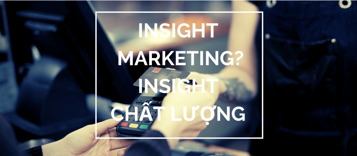 khai-niem-insight-marketing-insight-chat-luong
