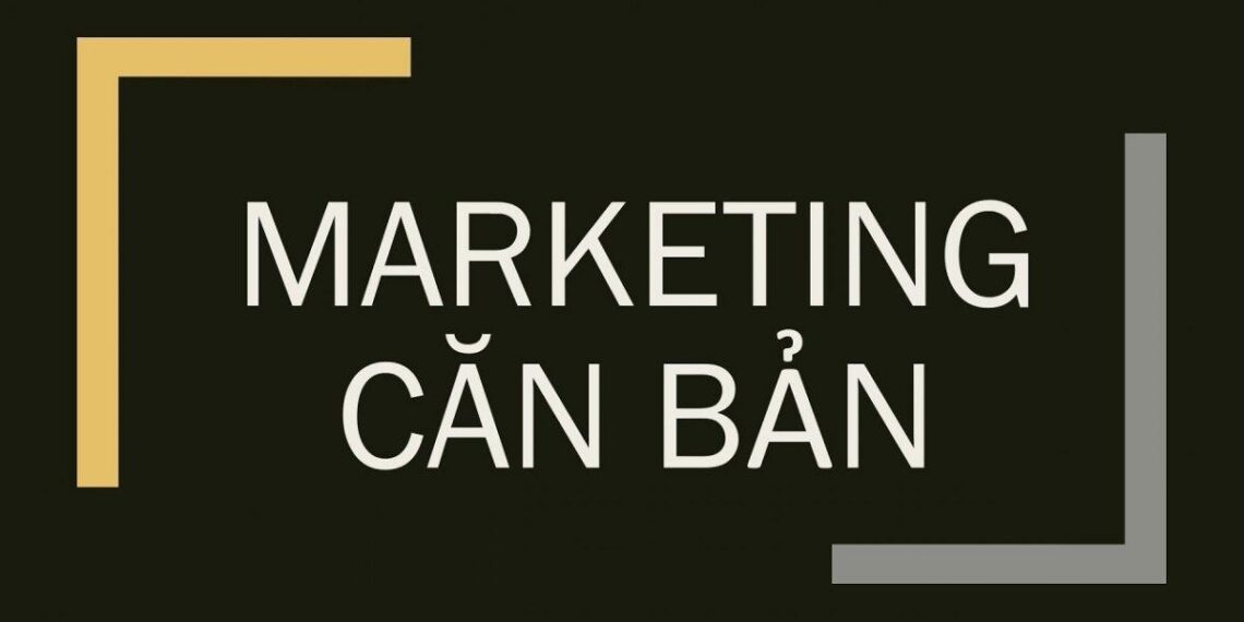 Marketing Căn Bản Là Gì? Những Điều Cần Biết Về Nó 4 Marketing Căn Bản Là Gì? Những Điều Cần Biết Về Nó