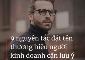 9 nguyên tắc đặt tên thương hiệu người kinh doanh cần lưu ý