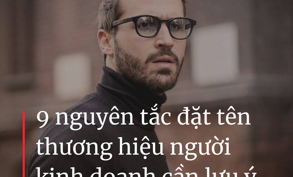 9 nguyên tắc đặt tên thương hiệu người kinh doanh cần lưu ý