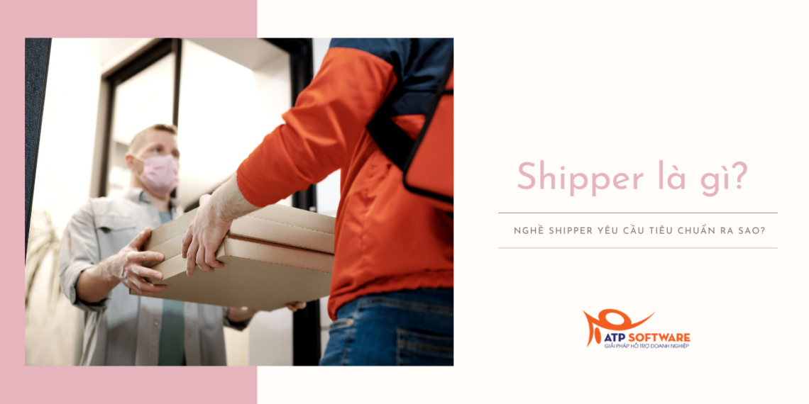 Shipper là gì? Nghề shipper yêu cầu tiêu chuẩn ra sao? 1 Shipper là gì? Nghề shipper yêu cầu tiêu chuẩn ra sao?