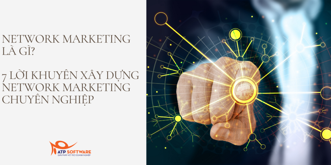 Network Marketing là gì? 7 lời khuyên xây dựng Network Marketing chuyên nghiệp 2 Network Marketing1