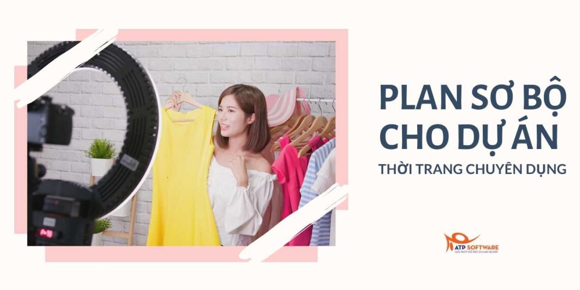 PLAN SƠ BỘ CHO DỰ ÁN THỜI TRANG CHUYÊN DỤNG 2 marketing dự án thời trang