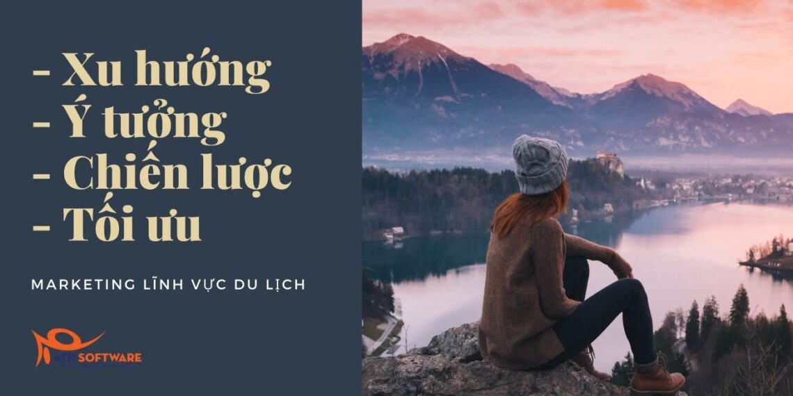 Xu hướng - Ý tưởng - Chiến lược và Tối ưu marketing lĩnh vực du lịch 1 marketing lĩnh vực du lịch