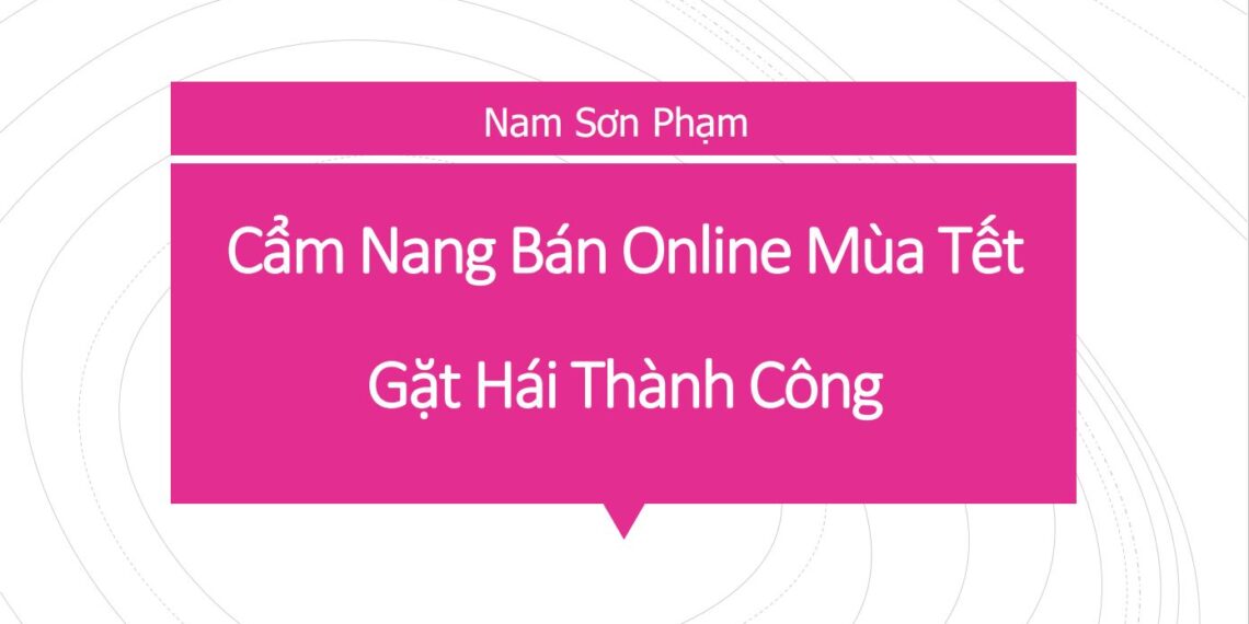 Kinh Doanh Online Mùa Tết 2021- Nên Đọc Cẩm Nang Này 5 cẩm nang bán hàng online mùa tết 2021