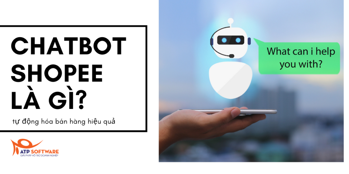 Hướng dẫn ứng dụng ChatBot Shopee tự động hóa bán hàng hiệu quả 7 chatbot shopee là gì