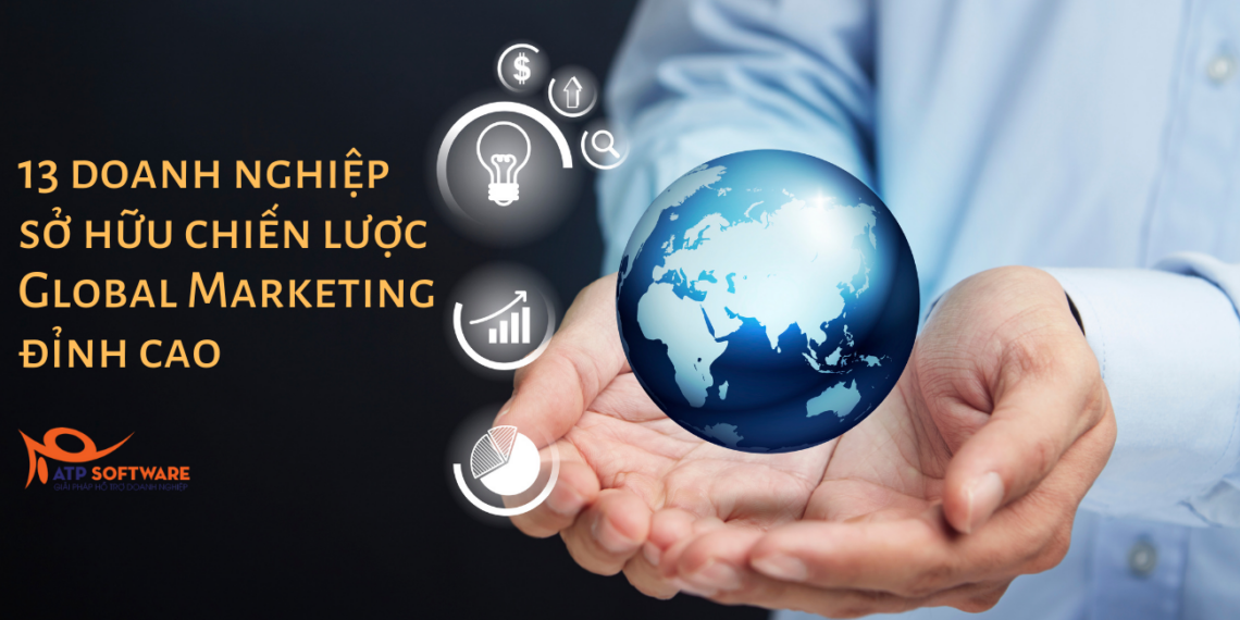 13 doanh nghiệp có chiến lược Global Marketing đỉnh cao 14 global marketing tiếp thị toàn cầu
