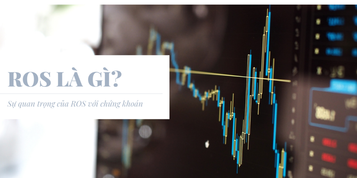 ROS là gì? Sự quan trọng của ROS với chứng khoán 1 ros là gì