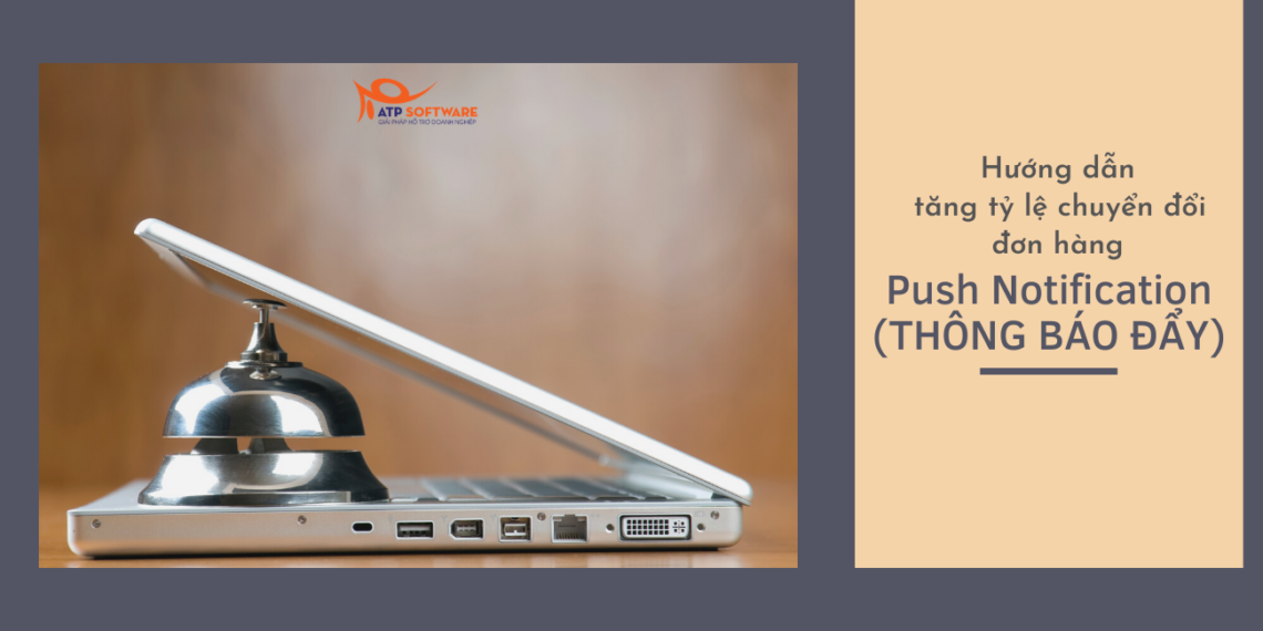 Hướng dẫn tăng tỷ lệ chuyển đổi đơn hàng với Thông Báo Đẩy - Push Notification 15 thông báo đẩy Push Notification