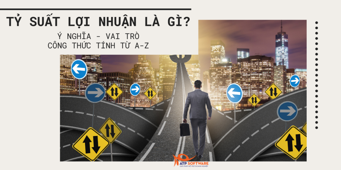 Tỷ suất lợi nhuận là gì? Ý nghĩa - Vai trò - Công thức tính từ A-Z 1 tỷ suất lợi nhuận là gì