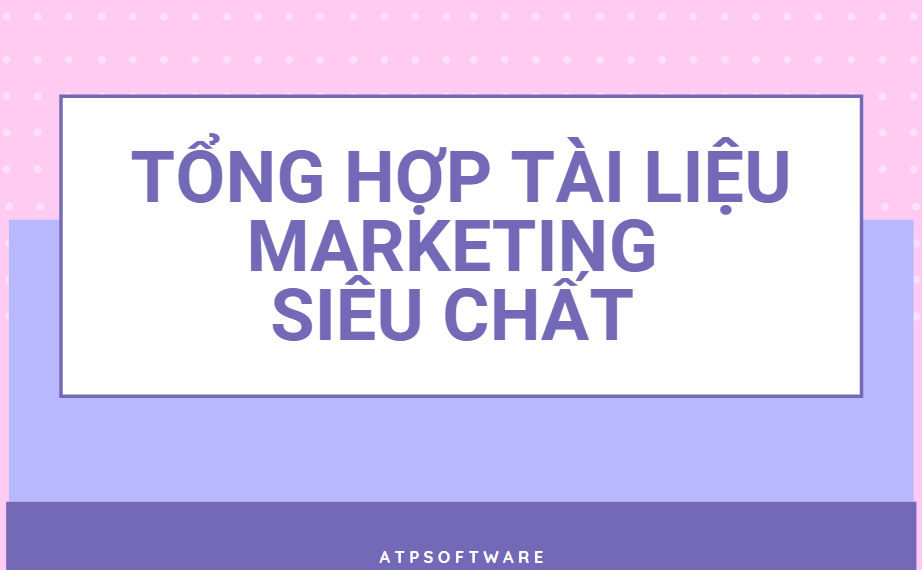 TỔNG HỢP TÀI LIỆU MARKETING SIÊU CHẤT 2021