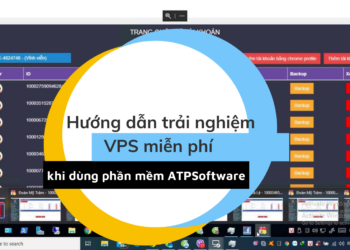 Hướng dẫn trải nghiệm VPS miễn phí khi dùng phần mềm ATPSoftware
