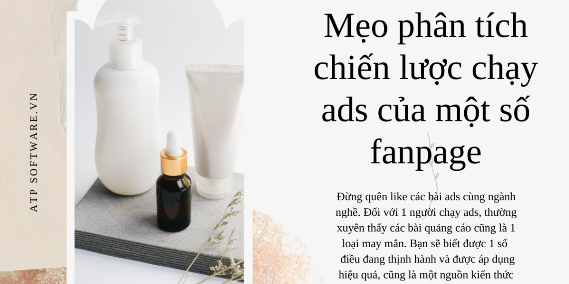 MẸO NHỎ GIÚP BẠN “ĐỌC VỊ" CHIẾN LƯỢC ADS CỦA BẤT KỲ FANPAGE NÀO