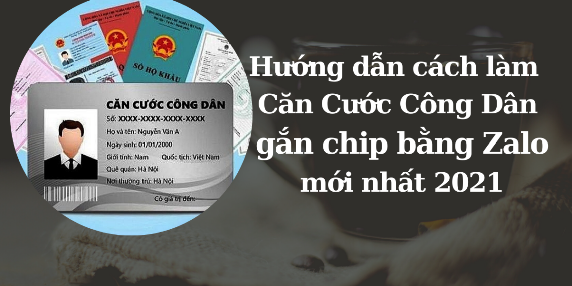 Hướng dẫn cách làm Căn Cước Công Dân gắn chip bằng Zalo mới nhất 2021 5 Hướng dẫn cách làm Căn Cước Công Dân gắn chip bằng Zalo mới nhất 2021
