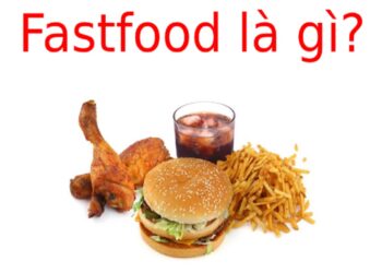 Fast Food là gì? Mặt lợi và mặt hại của Fast Food