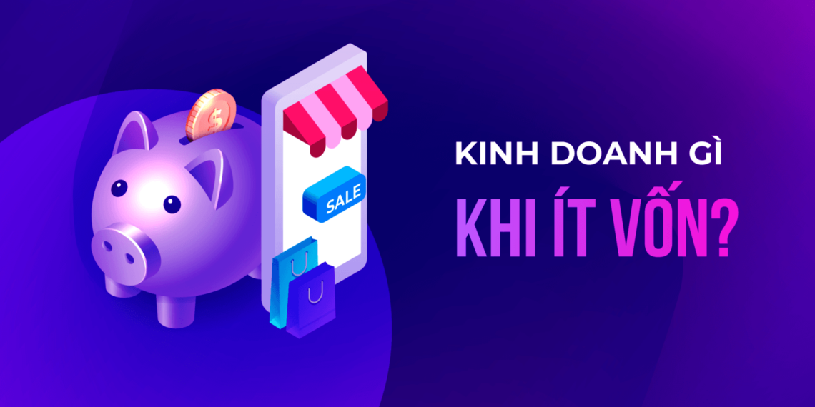 Top 11 loại hình kinh doanh vốn ít lời nhiều 2021 (P1) 9 Kinh doanh vốn ít