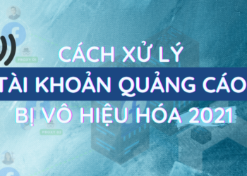 Tất tần tật cách xử lý tài khoản quảng cáo bị vô hiệu hóa – Update 2021