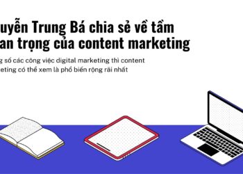 Nguyễn Trung Bá chia sẻ về tầm quan trọng của content marketing