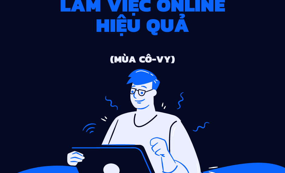 Bật mí cách làm việc online tại nhà hiệu quả mùa Cô-Vy 5 Làm việc online tại nhà mùa Cô-Vy