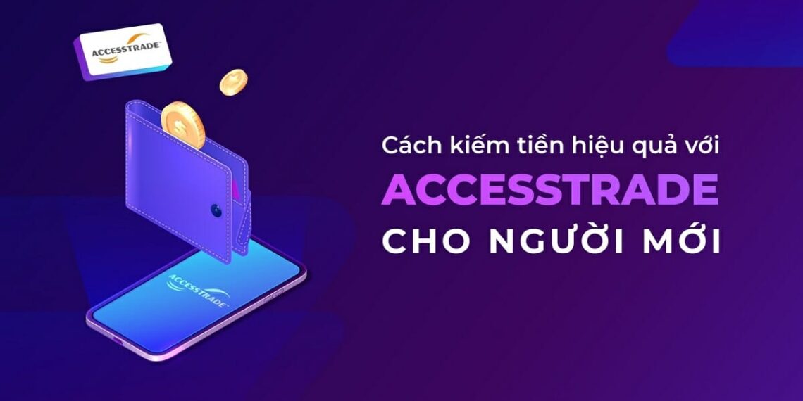 Accesstrade Là Gì? Hình thức có thể kiếm tiền bằng Accesstrade 7 accesstrade-la-gi-0