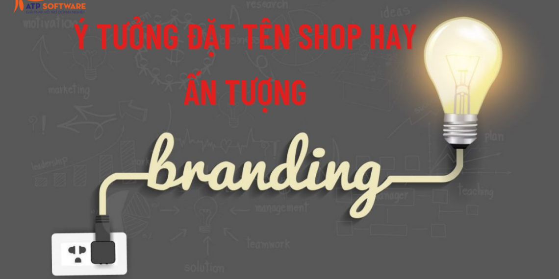 Ý tưởng đặt tên shop hay - ấn tượng