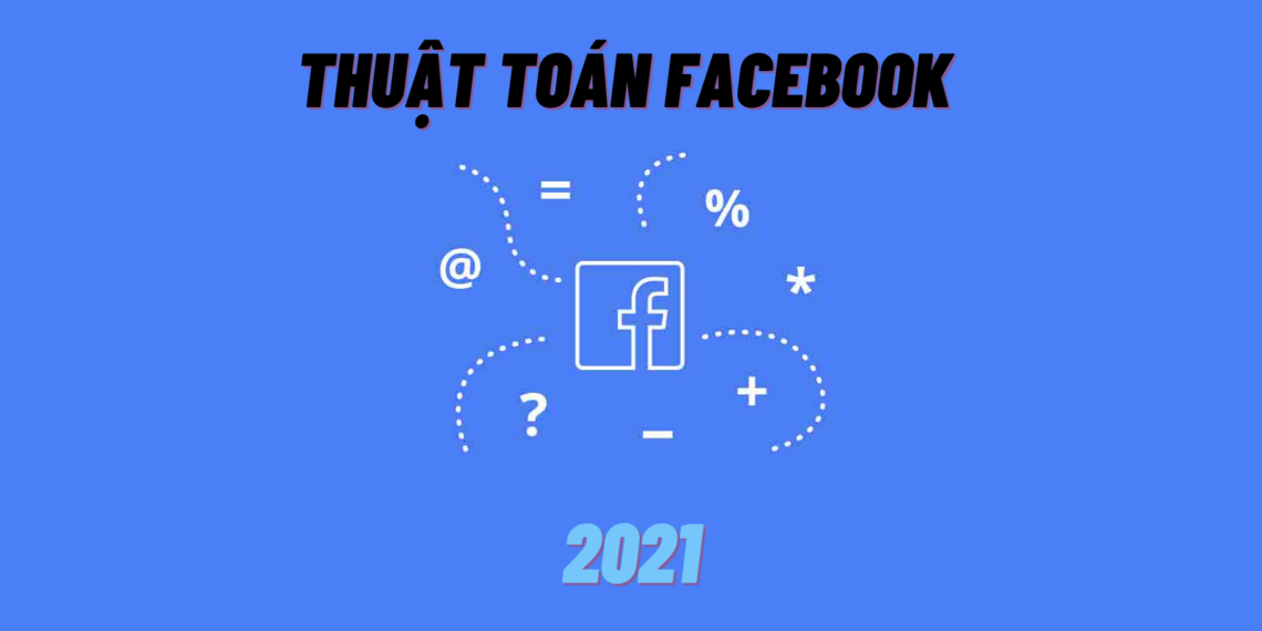 Thuật toán facebook và những đổi mới trong năm 2021 6 Thay đổi trong thuật toán facebook 2021