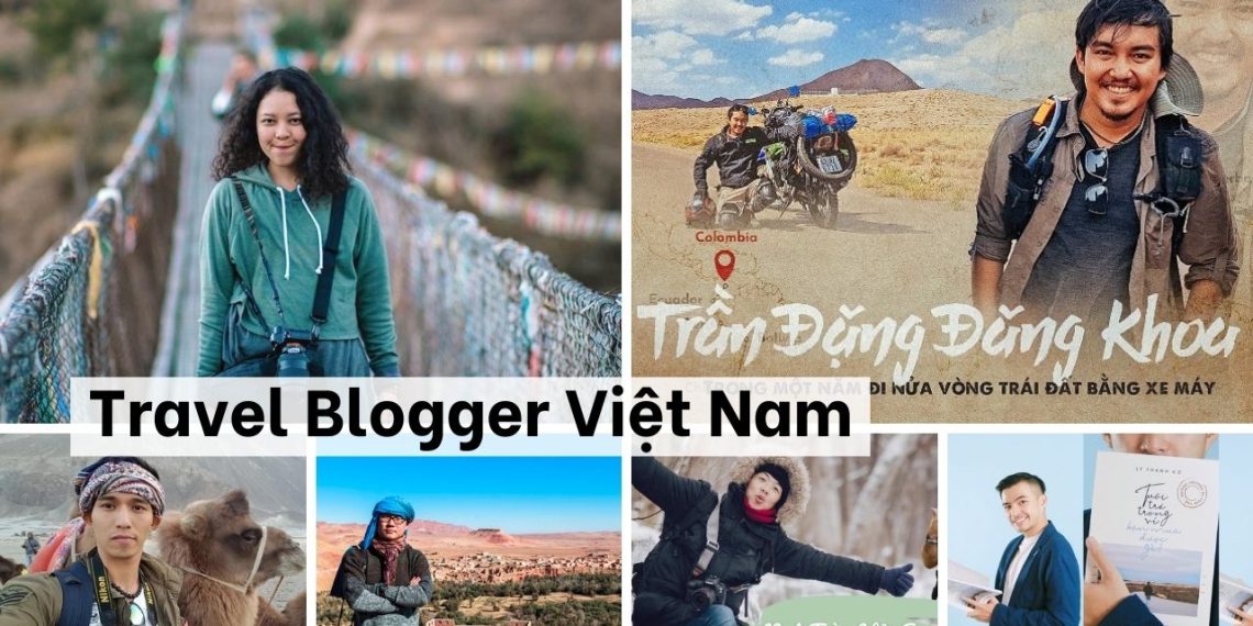 Top 6 Travel Blogger nổi tiếng tại Việt Nam được giới trẻ yêu thích nhất 7 Top 6 Travel Blogger nổi tiếng tại Việt Nam được giới trẻ yêu thích nhất