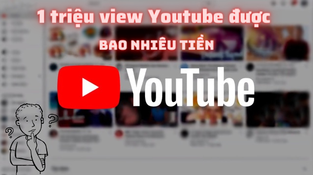 1 triệu view youtube được bao nhiêu tiền tại Việt Nam