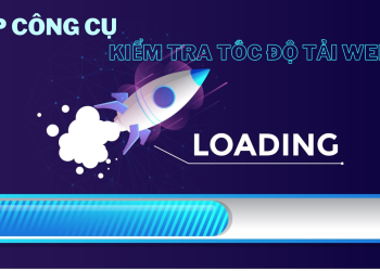 Top 10 công cụ kiểm tra tốc độ website mới nhất 2022