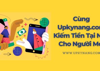 Cùng Upkynang.com Kiếm Tiền Tại Nhà Cho Người Mới