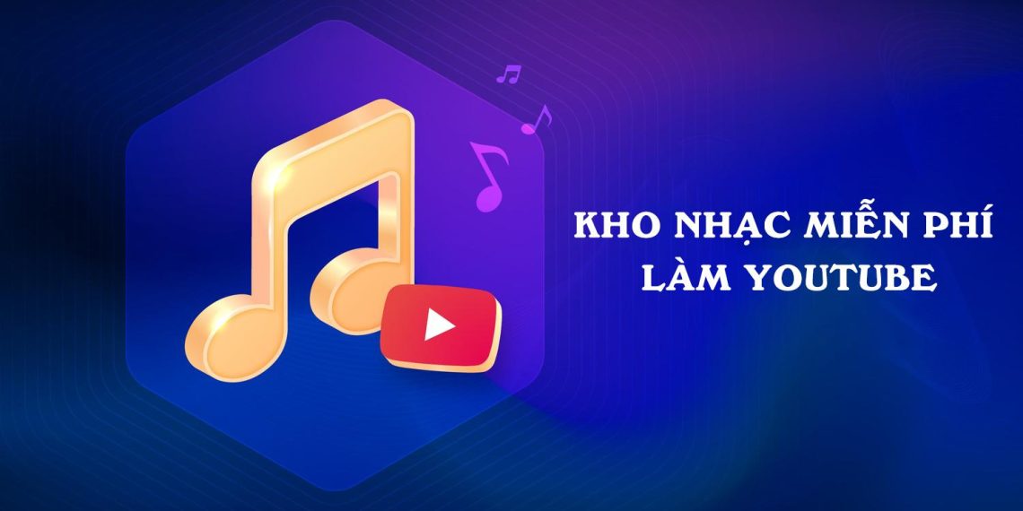 Tổng hợp những bài nhạc bản quyền Youtube thường dùng trong quảng cáo